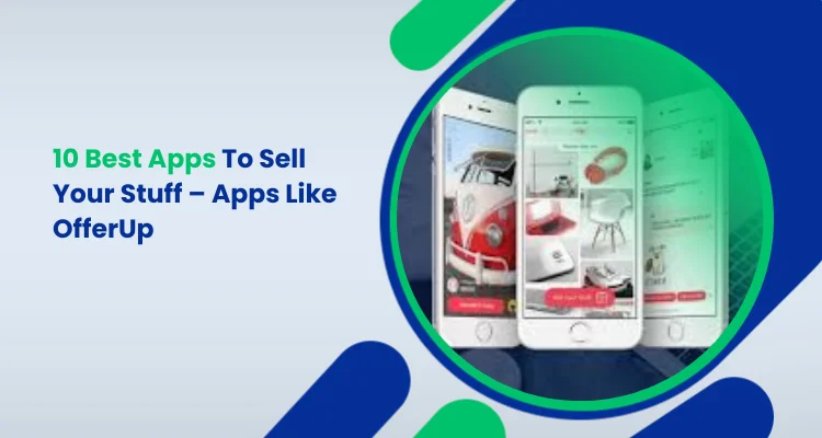 10 Best Apps To Sell Your Stuff – Apps Like OfferUp
