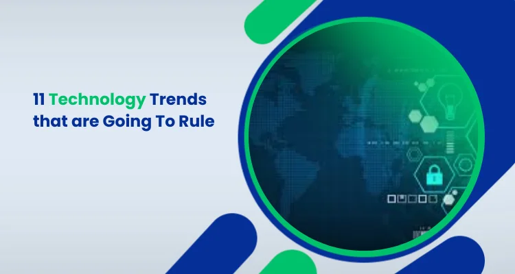 11 Technology Trends that are Going To Rule