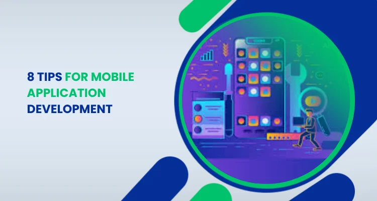 8 TIPS FOR MOBILE APPLICATION DEVELOPMENT
