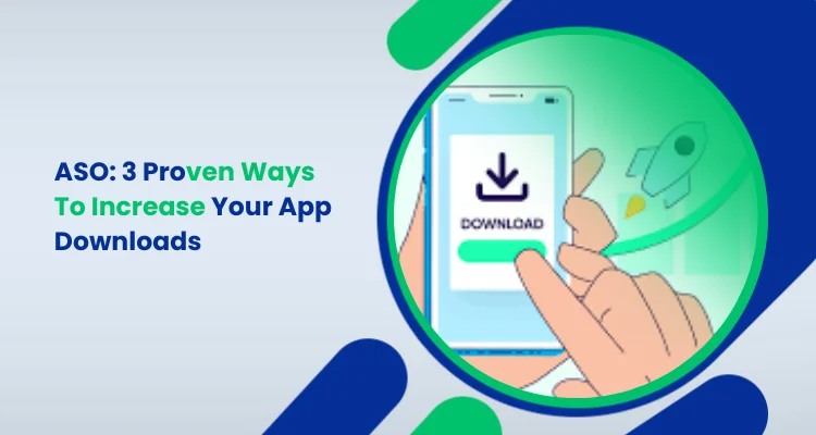 ASO_ 3 Proven Ways To Increase Your App Downloads