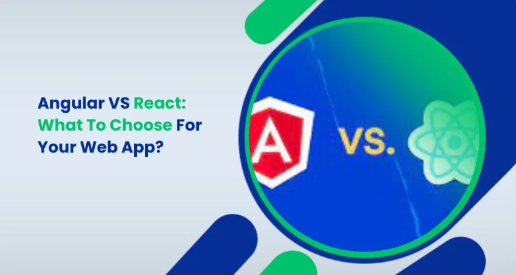 Angular VS React_ What To Choose For Your Web App_