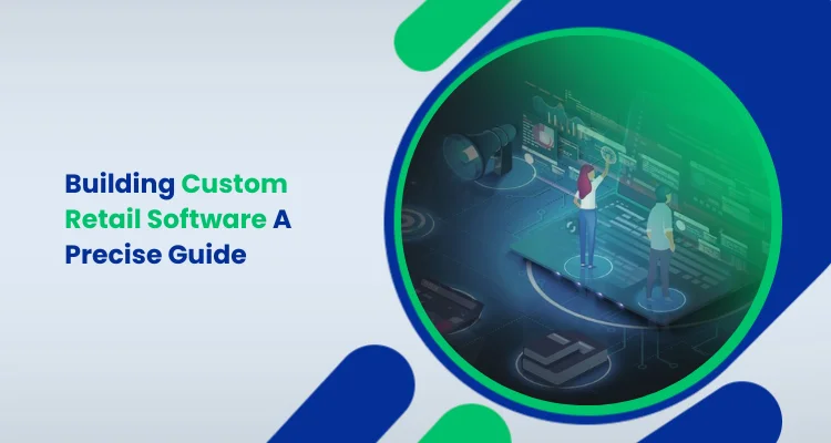 Building Custom Retail Software A Precise Guide