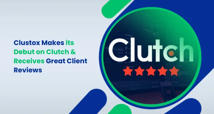 Clustox Makes its Debut on Clutch & Receives Great Client Reviews