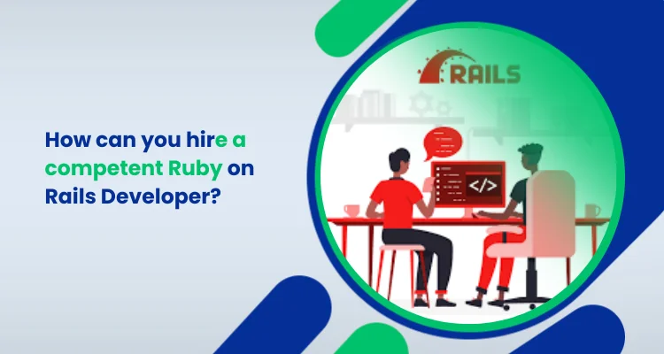 How can you hire a competent Ruby on Rails Developer_