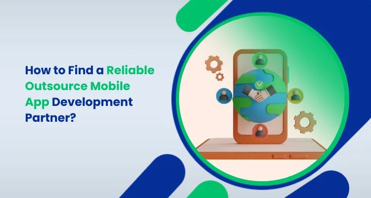 How to Find a Reliable Outsource Mobile App Development Partner_