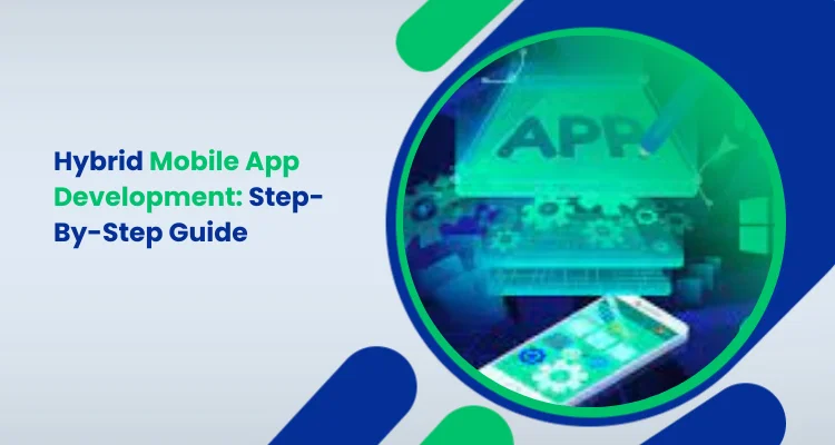 Hybrid Mobile App Development _ Step-By-Step Guide