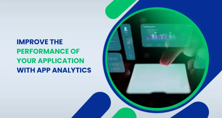 IMPROVE THE PERFORMANCE OF YOUR APPLICATION WITH APP ANALYTICS