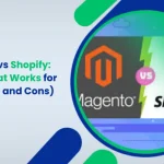 Magento vs Shopify_ Know What Works for Best (Pros and Cons)