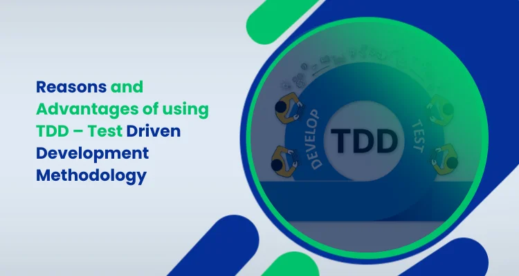 Reasons and Advantages of using TDD – Test Driven Development Methodology