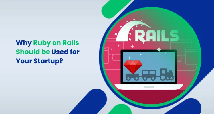 Why Ruby on Rails Should be Used for Your Startup_
