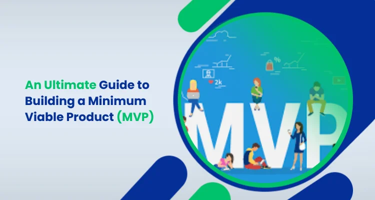 An Ultimate Guide to Building a Minimum Viable Product (MVP)