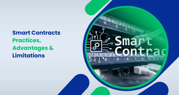 Smart Contracts – Practices, Advantages & Limitations Overview