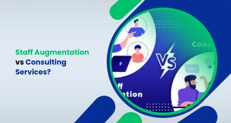 Staff Augmentation vs Consulting Services_