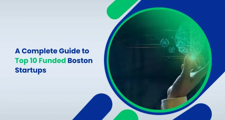 Startup List Boston: A Complete Guide to Top 10 Funded Boston Startups in 2025