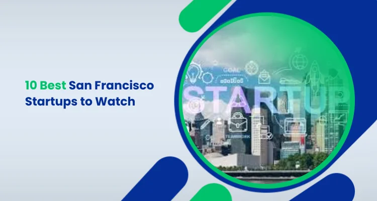 10 Best San Francisco Startups to Watch