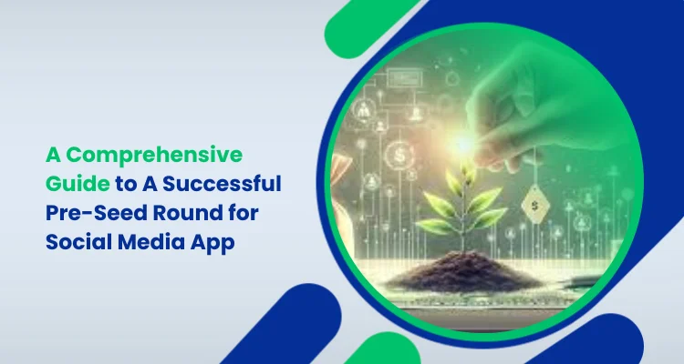 A Comprehensive Guide to A Successful Pre-Seed Round for Social Media App