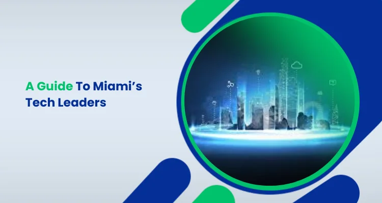 A Guide To Miami’s Tech Leaders