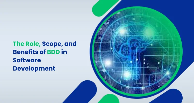 The Role, Scope, and Benefits of BDD in Software Development