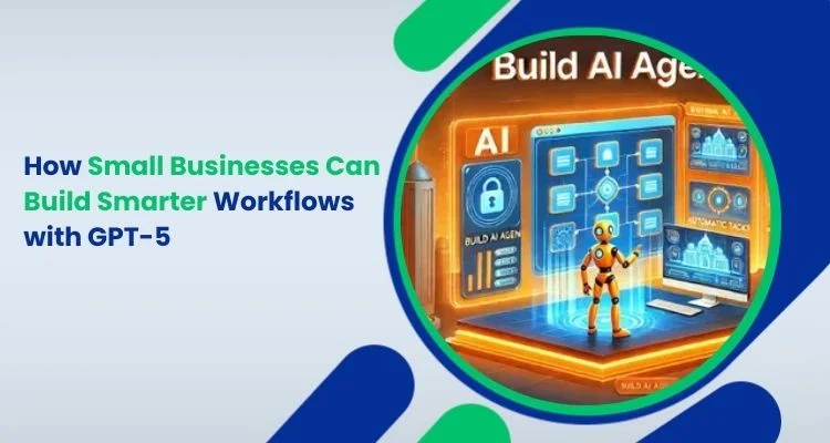 How Small Businesses Can Build Smarter Workflows with GPT-5