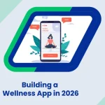 Wellness Mobile App Development Guide 2026: Features, Compliance & Success Factors