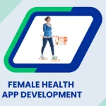 Female Health App Development: Advanced Features Users Expect in 2026 & Beyond