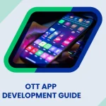 OTT App Development: How to Build a Streaming App Like Netflix or Prime Video