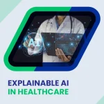 Explainable AI (XAI) in Healthcare: What It Is, Why It Matters & How to Build It
