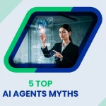 5 Common AI Agent Myths Stopping Businesses from Scaling Successfully