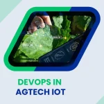 How DevOps Powers AgTech IoT Real-Time Data Pipelines, Edge Devices, and Synchronization