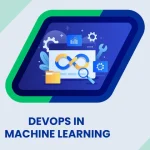 How to Deploy Machine Learning Models with DevOps: Testing, Monitoring, and Rollback Strategies