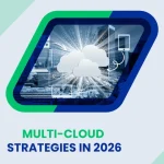 Multi-Cloud Strategies in 2026: Why, When and How to Implement Them Successfully