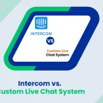 Intercom vs. Custom Live Chat System: What Should You Choose