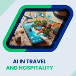 Why Are AI-Powered Travel and Hospitality Solutions Essential for Modern Businesses