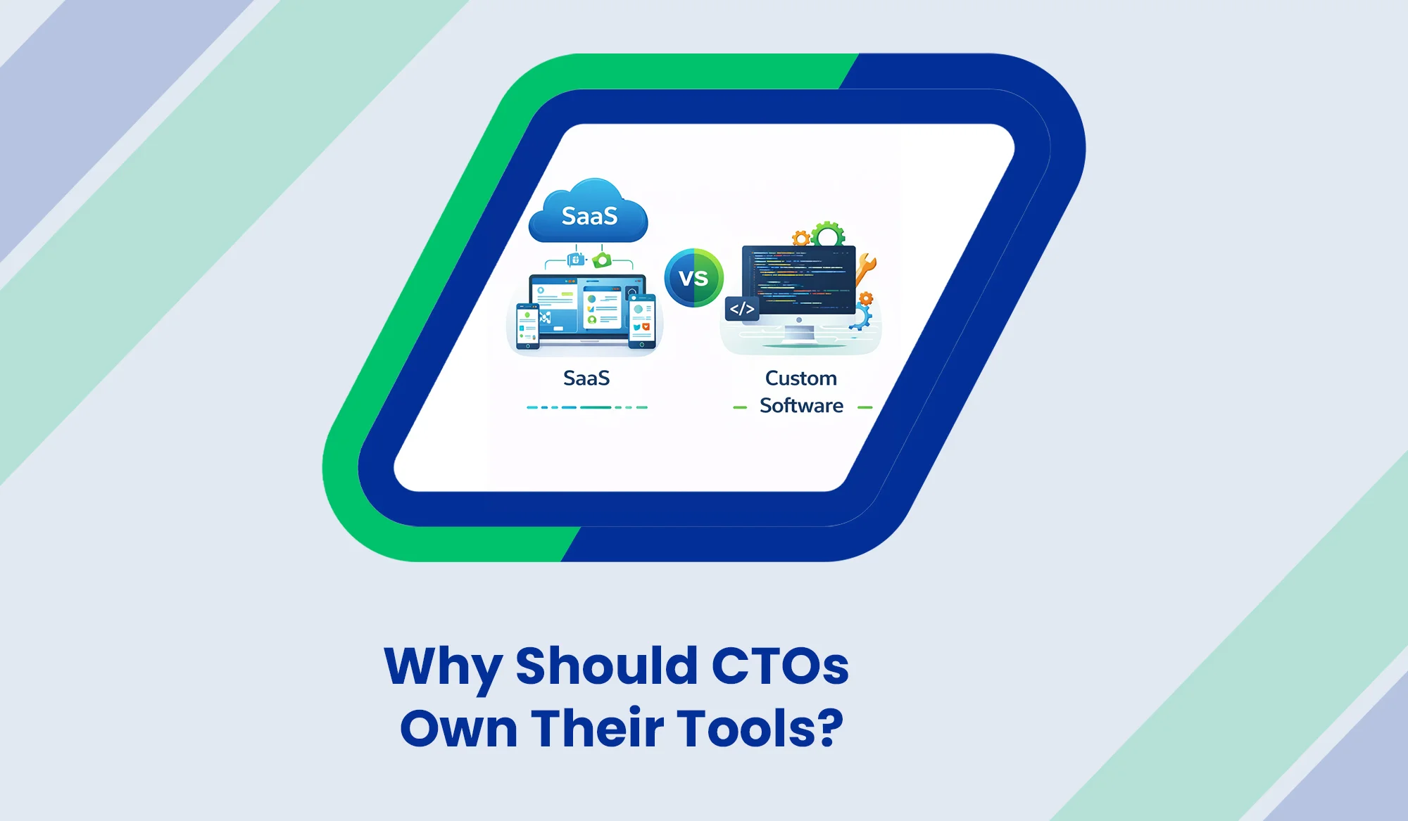 SaaS vs. Custom Software: Why Should CTOs Own Their Tools